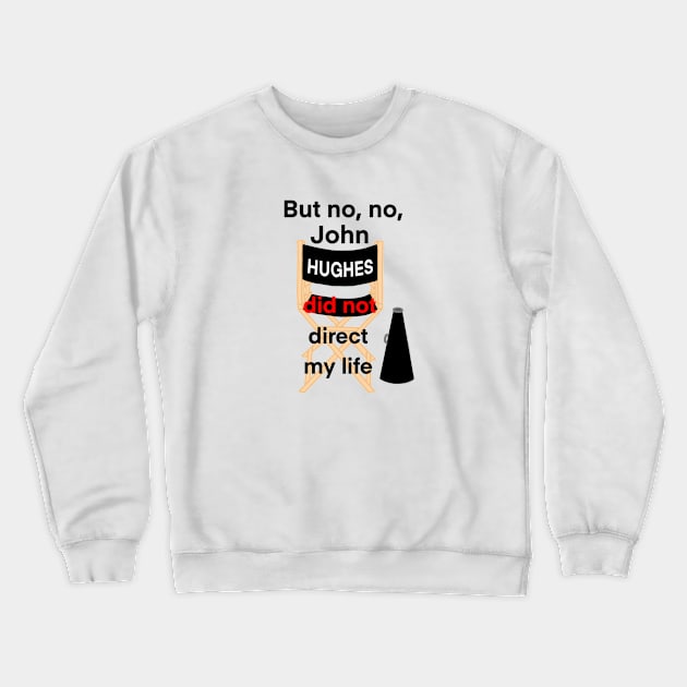 John Hughes Did Not Direct My Life Crewneck Sweatshirt by Paint Covered